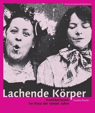 Lachende Korper: Komikerinnen im Kino der 1910er Jahre