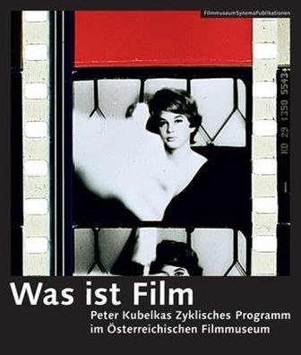 Was ist Film [German Language Edition]: Peter Kubelkas Zyklisches Programm im Osterreichischen Filmmuseum