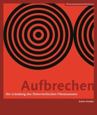 Aufbrechen [german-Language Edition]: Die Grï¿½ndung Des ï¿½sterreichischen Filmmuseums