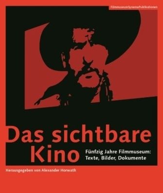 Das Sichtbare Kino [german-Language Edition]: Fï¿½nfzig Jahre Filmmuseum: Texte, Bilder, Dokumente