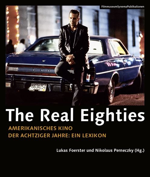 The Real Eighties [german-Language Edition]: Amerikanisches Kino Der Achtziger Jahre: Ein Lexikon