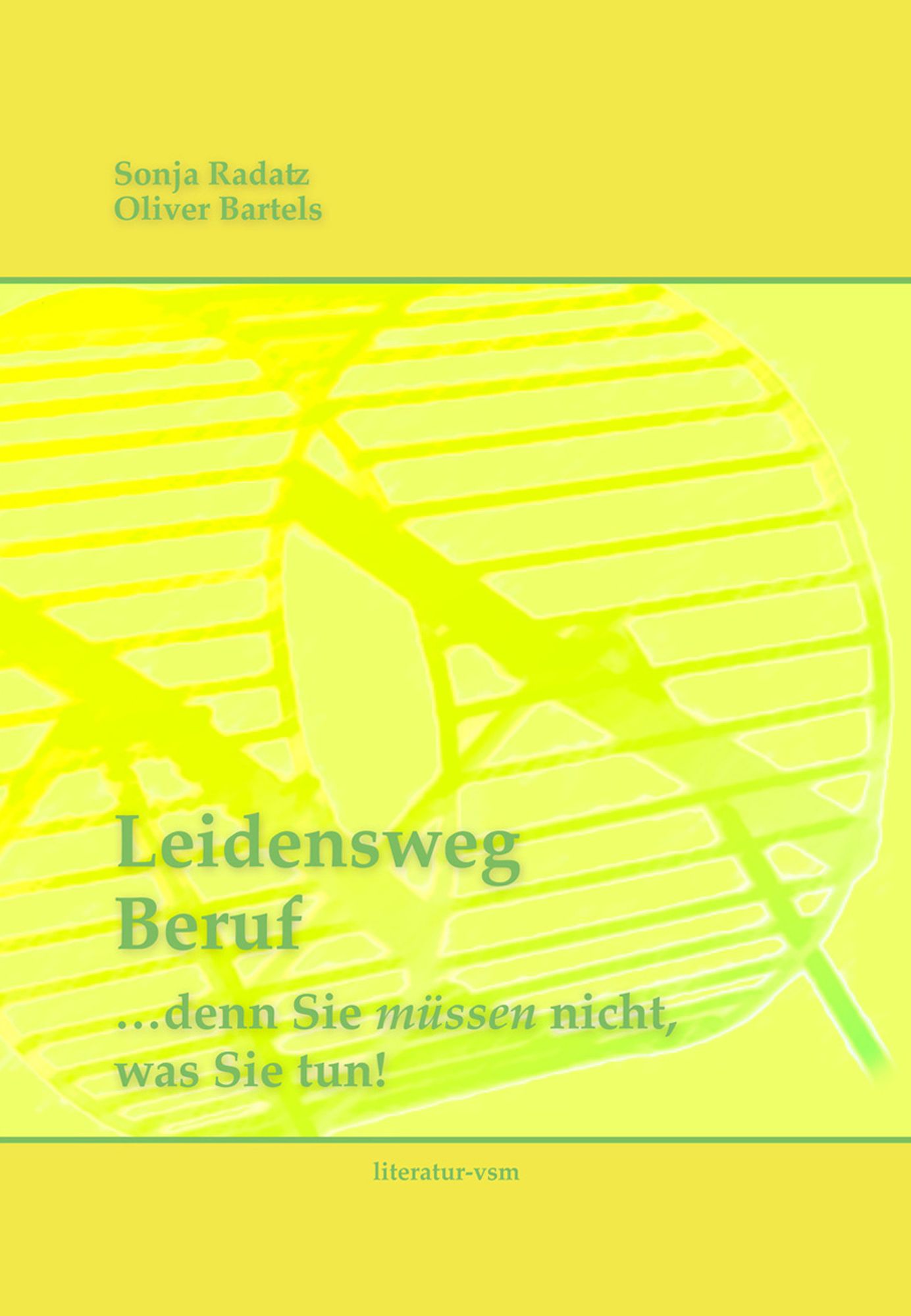 Leidensweg Beruf: ... denn Sie müssen nicht, was Sie tun!