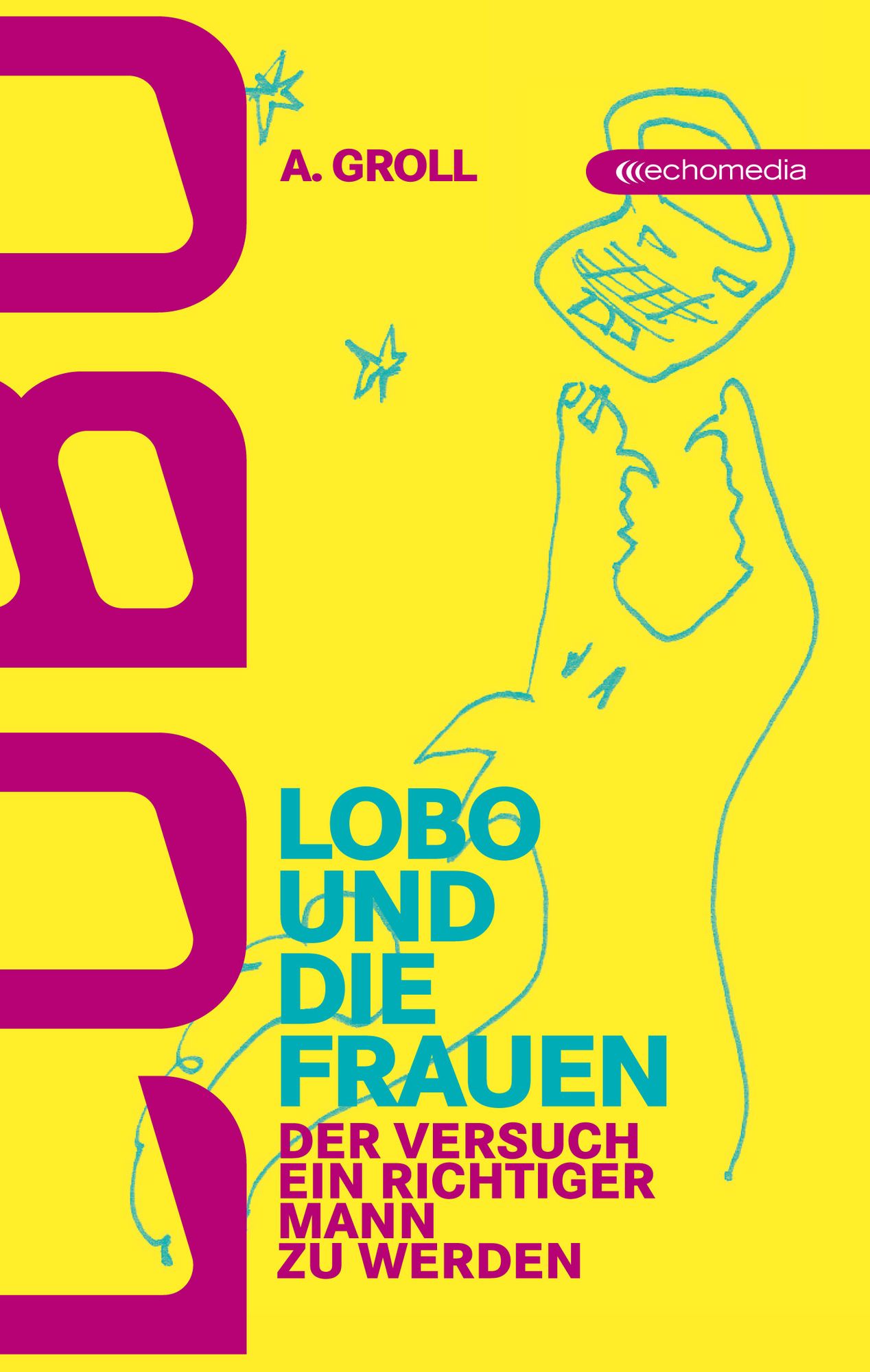 Lobo und die Frauen: Der Versuch, ein richtiger Mann zu werden