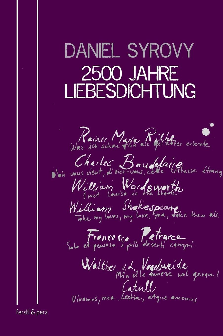 2500 Jahre Liebesdichtung: Mit bersetzungen herausgegeben von Daniel Syrovy