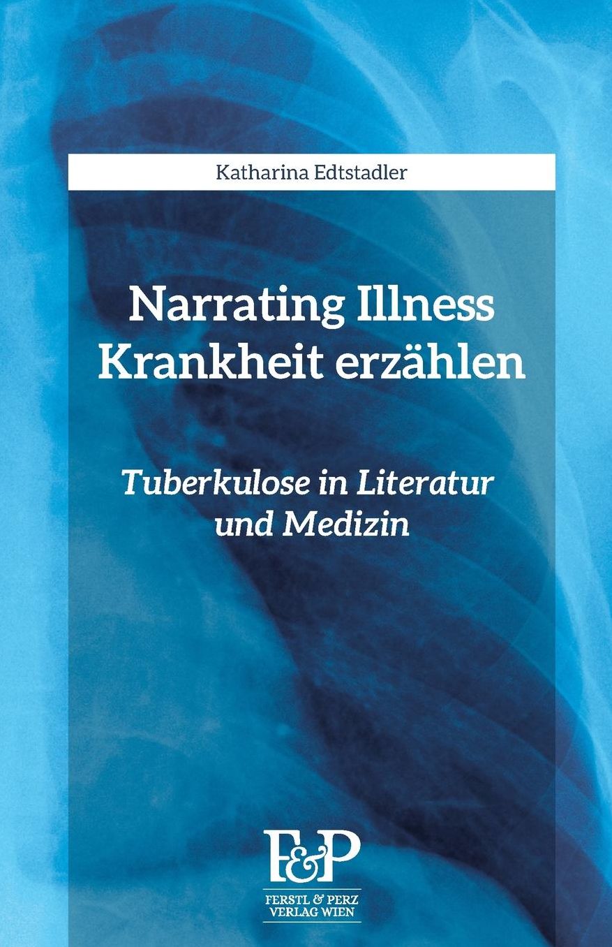 Narrating Illness - Krankheit erzaehlen: Tuberkulose in Literatur und Medizin