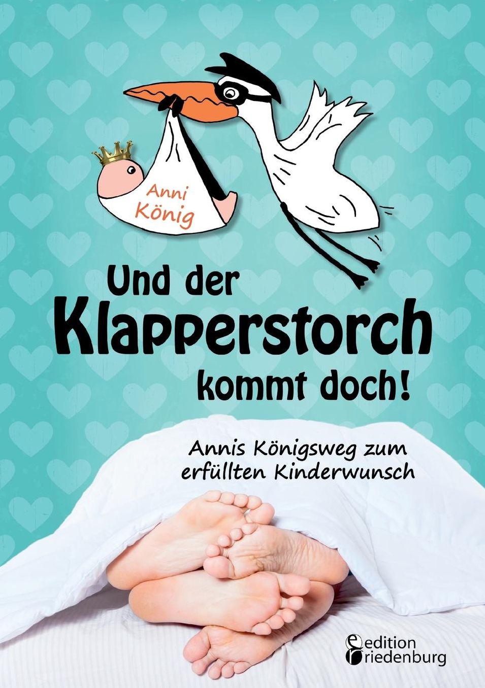 Und Der Klapperstorch Kommt Doch! Annis Konigsweg Zum Erfullten Kinderwunsch