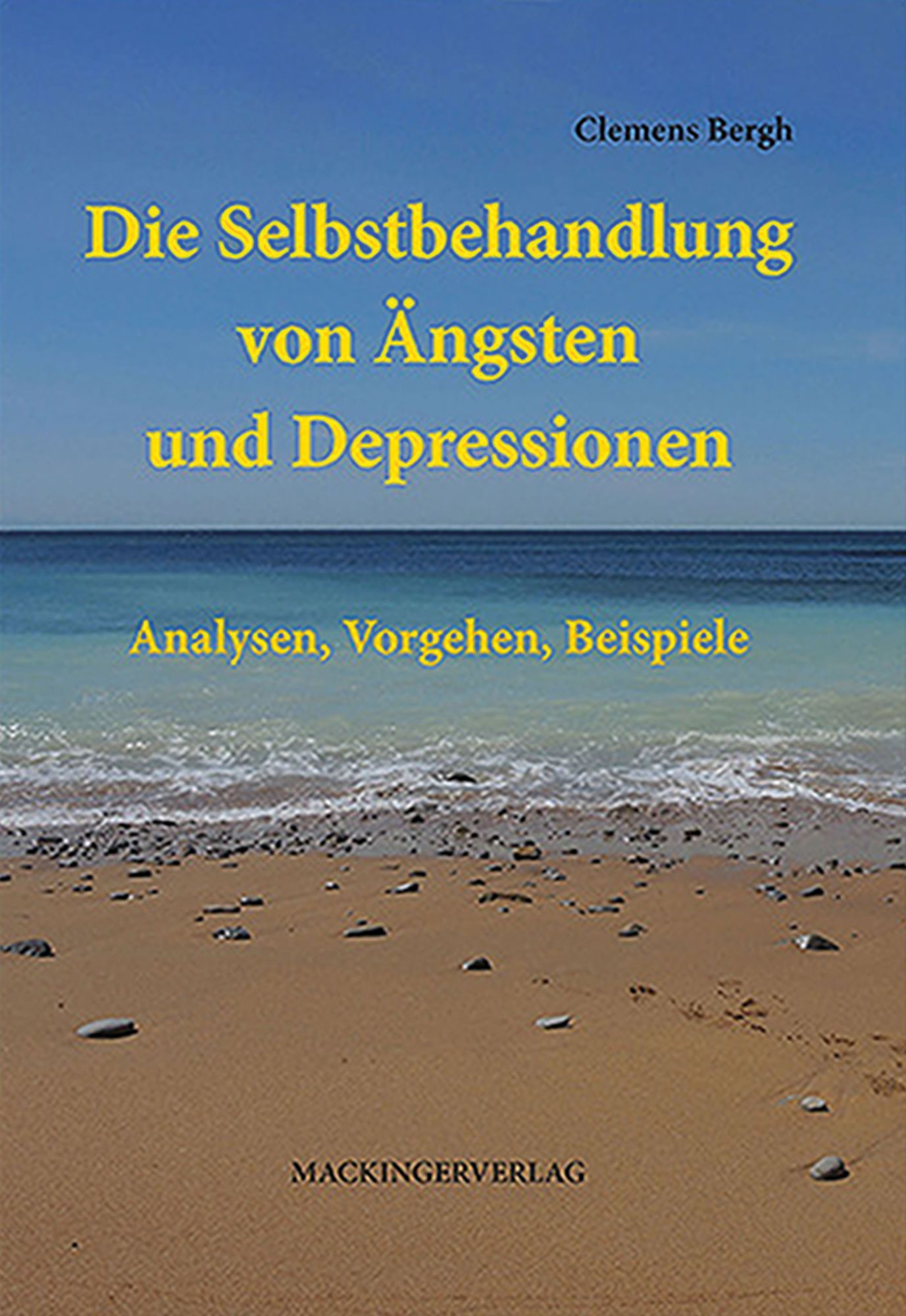 Die Selbstbehandlung von Ängsten und Depressionen: Analysen, Vorgehen, Beispiele