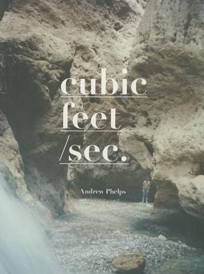 Andrew Phelps: Cubic Feet/SEC.:34 Years in the Grand Canyon