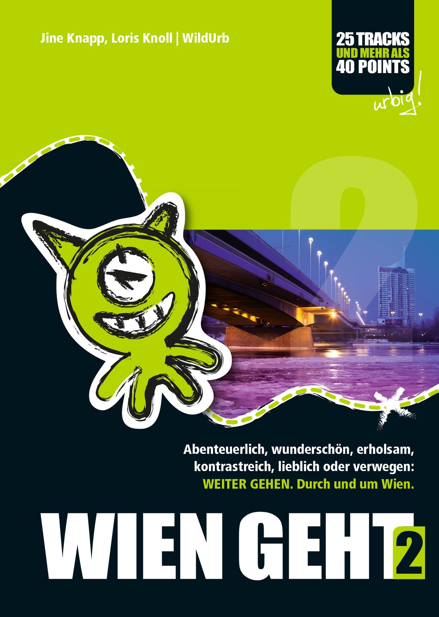 WIEN GEHT 2: Abenteuerlich, wunderschön, erholsam, kontrastreich, lieblich, interessant oder verwegen: Weiter gehen. Durch und um Wien.