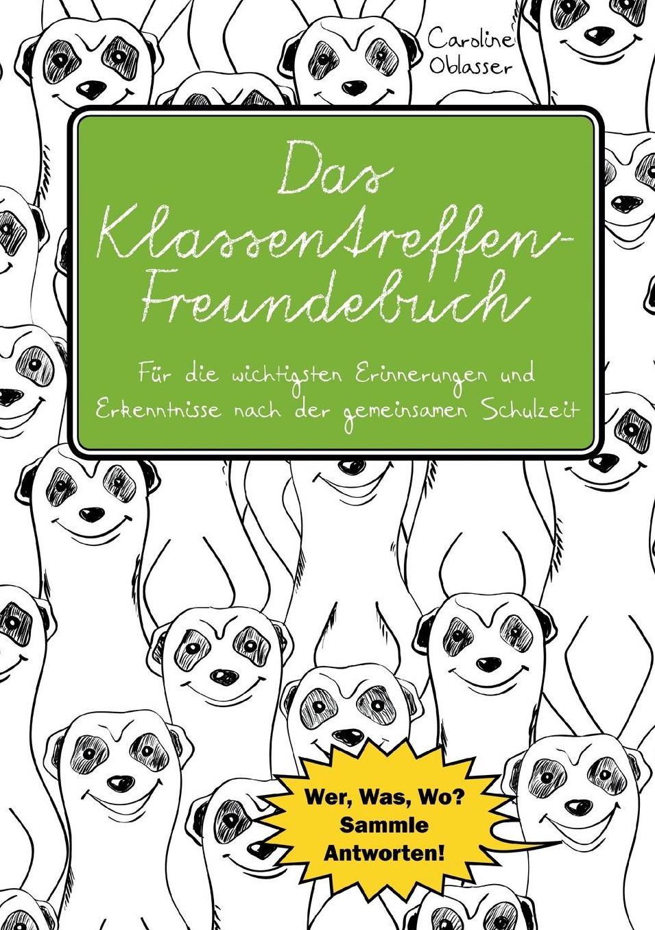 Das Klassentreffen-Freundebuch - Für die wichtigsten Erinnerungen und Erkenntnisse nach der gemeinsamen Schulzeit. Wer, Was, Wo? Sammle Antworten!