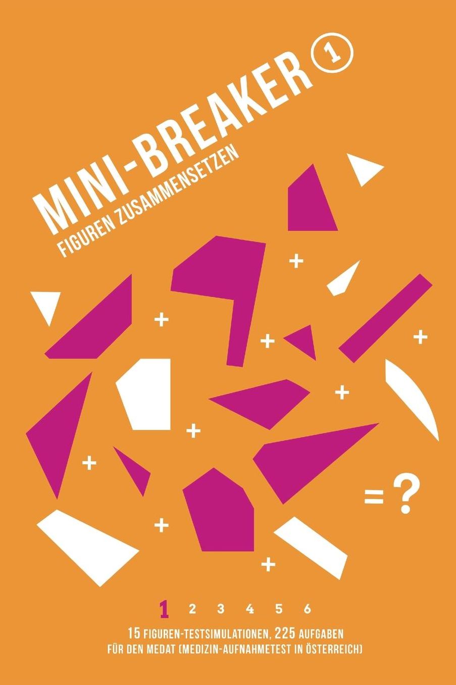 Mini-Breaker 16, Band 1: Figuren Zusammensetzen: 15 Figuren-Testsimulationen (225 Aufgaben) für den Medizin-Aufnahmetest (MedAT)