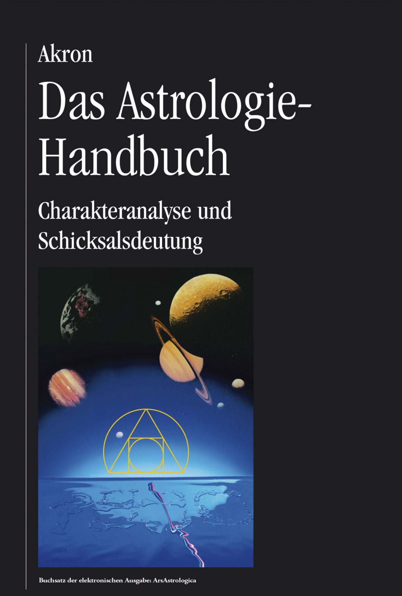 Das Astrologie-Handbuch: Charakteranalyse und Schicksalsdeutung