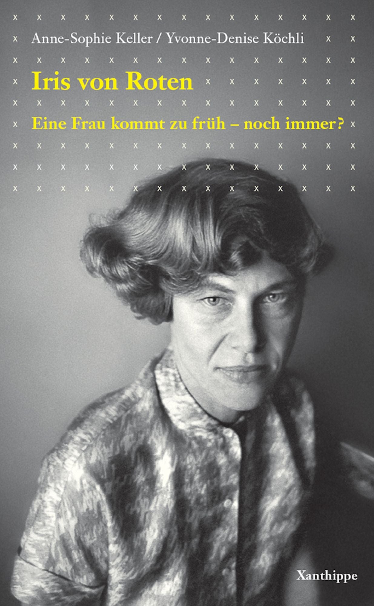 Iris von Roten: Eine Frau kommt zu früh - noch immer?