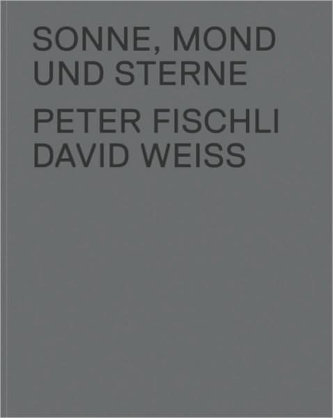 Peter Fischli & David Weiss: Sonne, Mond und Sterne