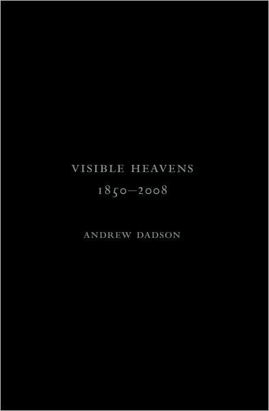 Andrew Dadson: Visible Heavens From 1850-2008