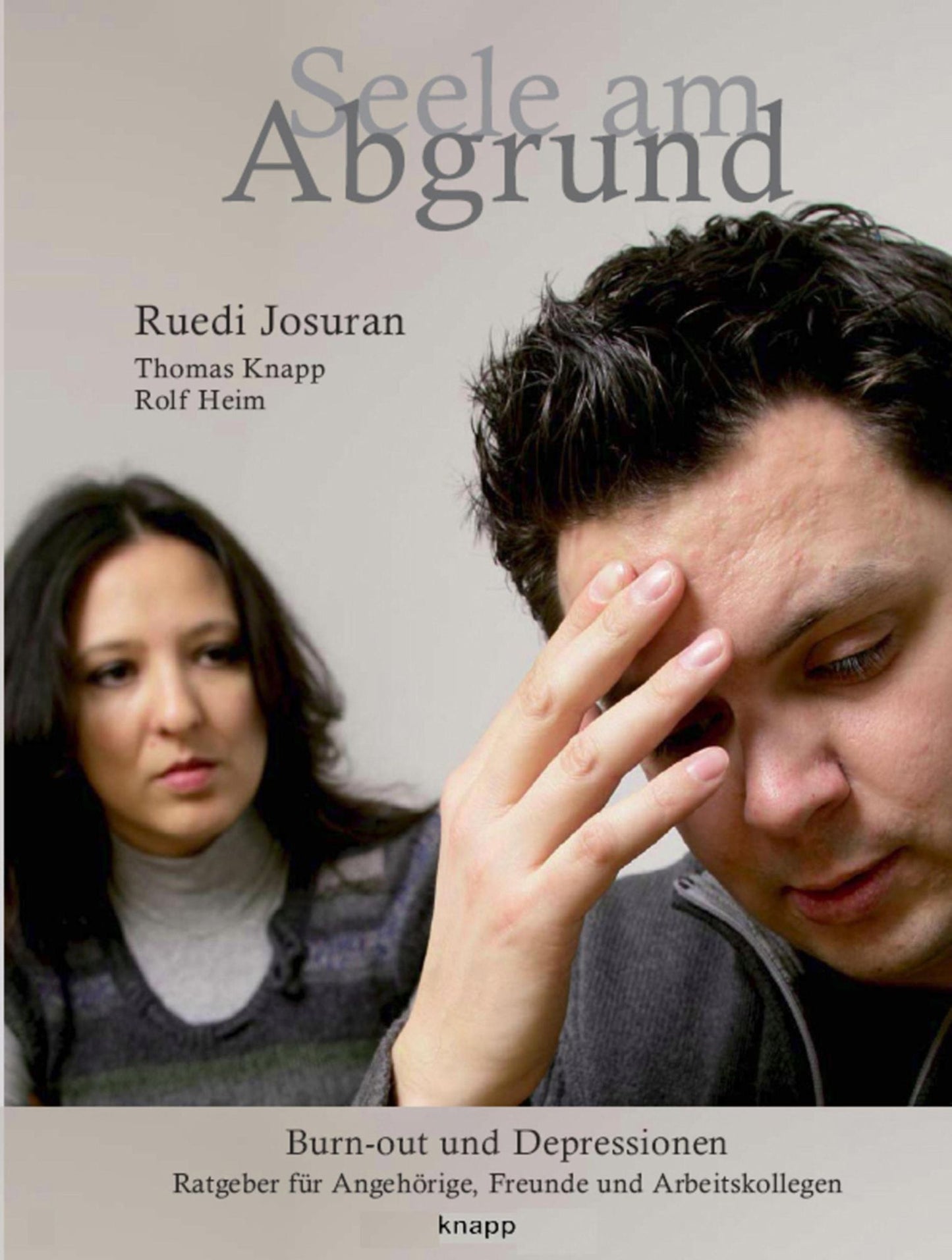 Seele am Abgrund: Burn-out und Depressionen: Ratgeber für Angehörige, Freunde und Arbeitskollegen.