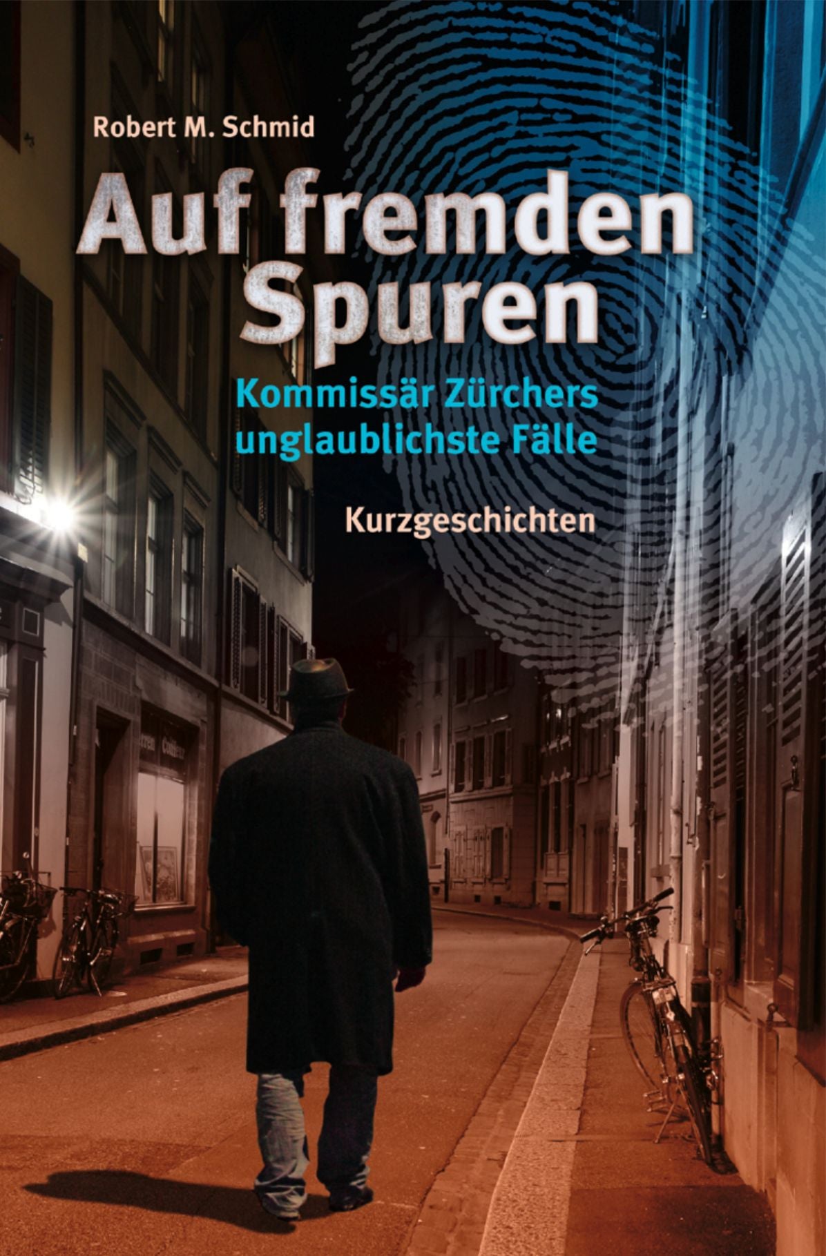 Auf fremden Spuren: Kommissär Zürchers unglaublichste Fälle