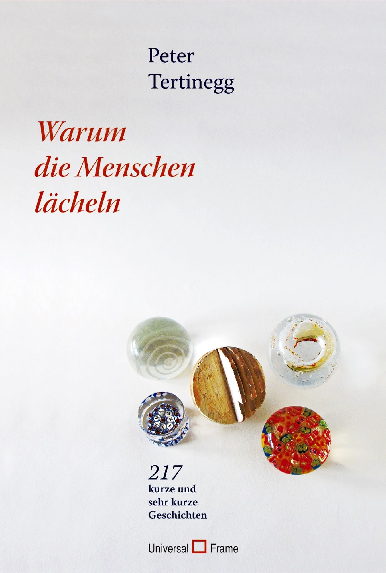 Warum die Menschen lächeln: 217 kurze und sehr kurze Geschichten