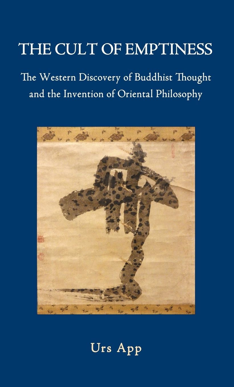 The Cult Of Emptiness. The Western Discovery Of Buddhist Thought And The Invention Of Oriental Philosophy