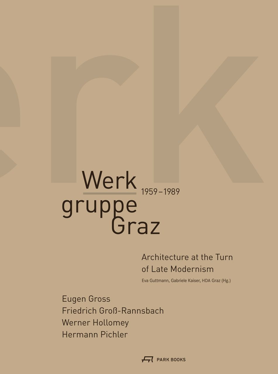 Werkgruppe Graz 1959-1989: Architecture at the Turn of Late Modernism