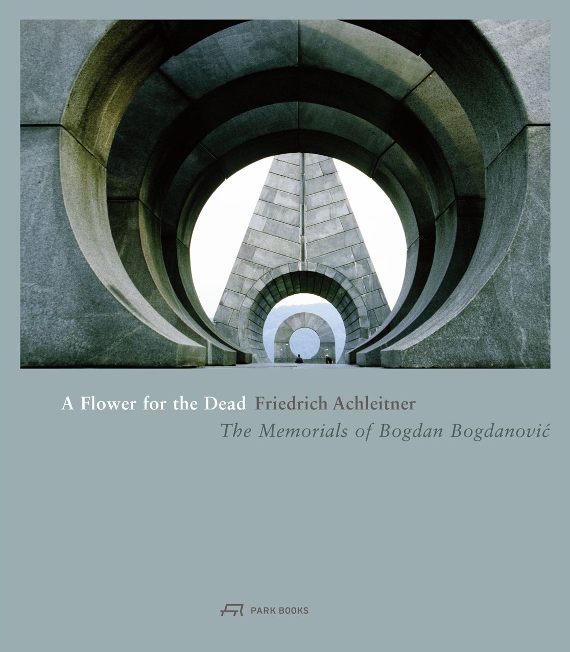 A Flower for the Dead: The Memorials of Bogdan Bogdanovic