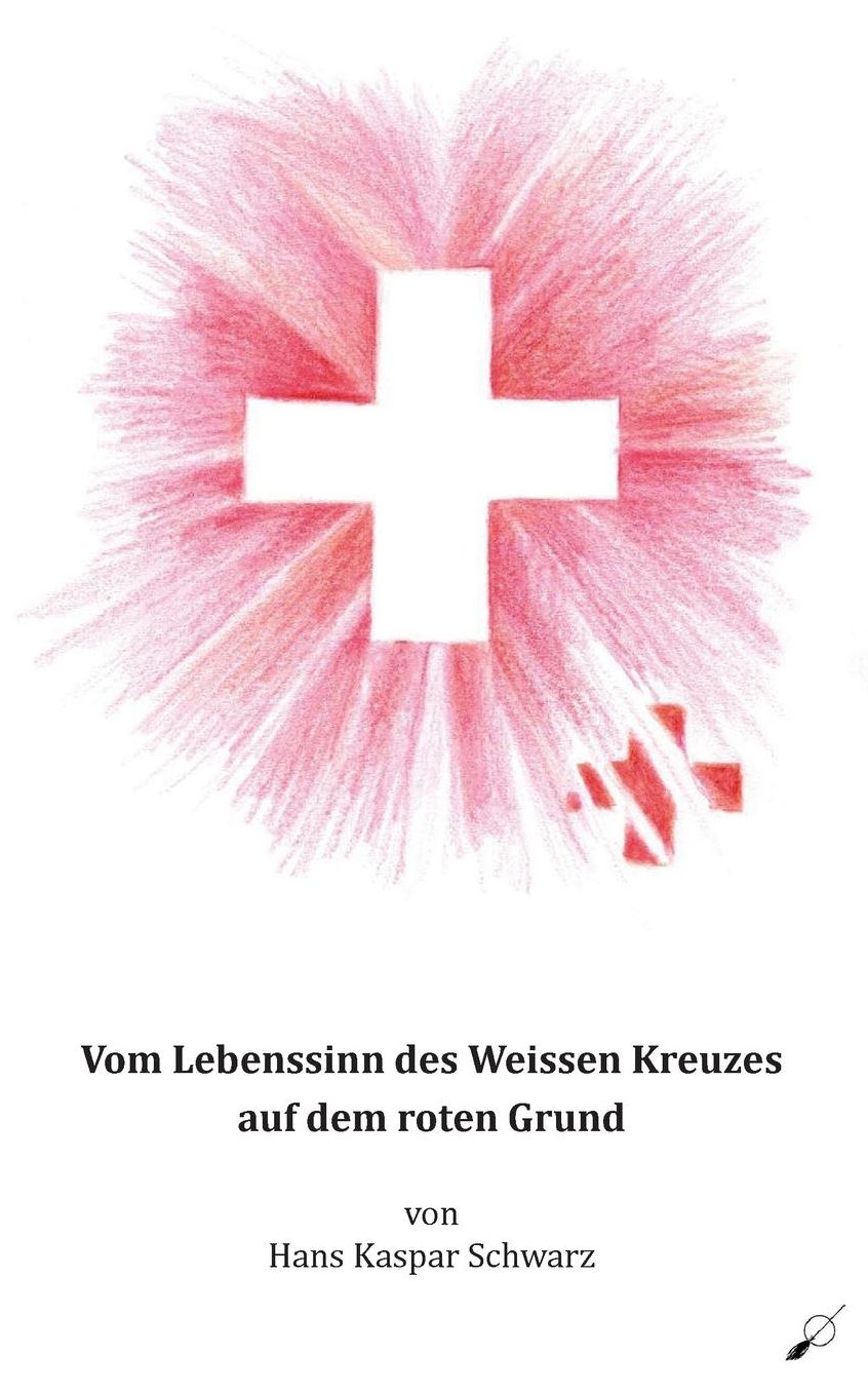 Vom Lebenssinn des Weissen Kreuzes auf dem roten Grund