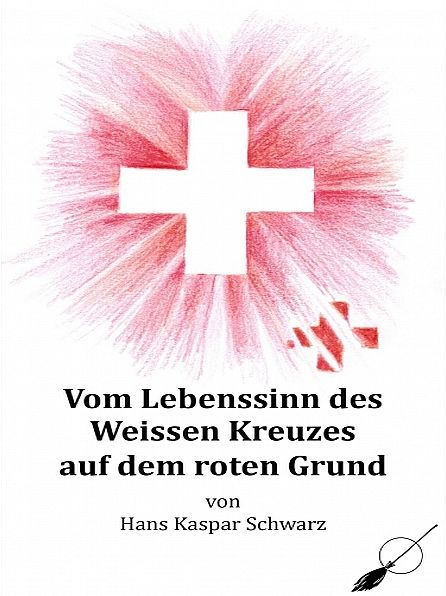 Vom Lebenssinn des Weissen Kreuzes auf dem roten Grund