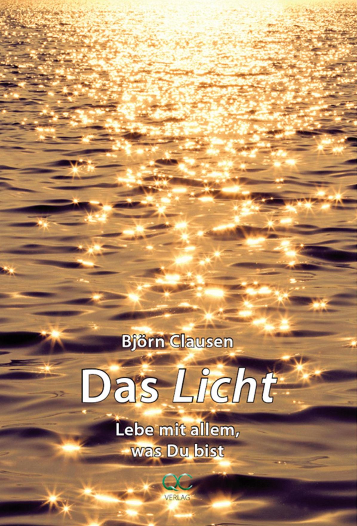 Das Licht: Lebe mit allem, was Du bist