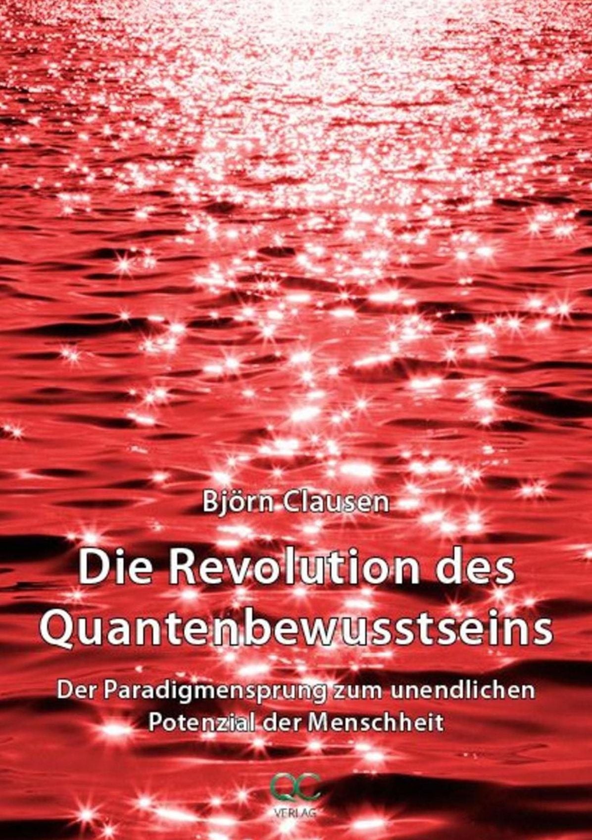 Die Revolution des Quantenbewusstseins: Der Paradigmensprung zum unendlichen Potenzial der Menschheit