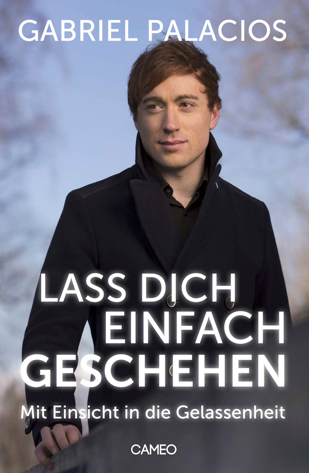 Lass dich einfach geschehen: Mit Einsicht in die Gelassenheit