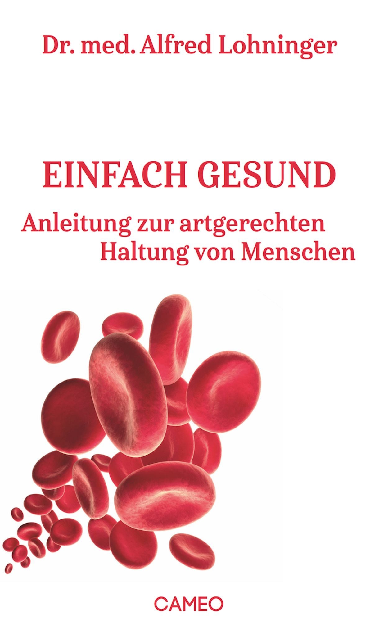 Einfach gesund: Anleitung zur artgerechten Haltung von Menschen