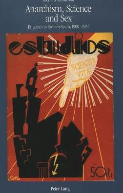 Anarchism, Science and Sex: Eugenics in Eastern Spain, 1900-1937