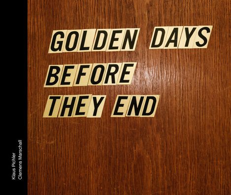 Klaus Pichler & Clemens Marschall: Golden Days Before They End