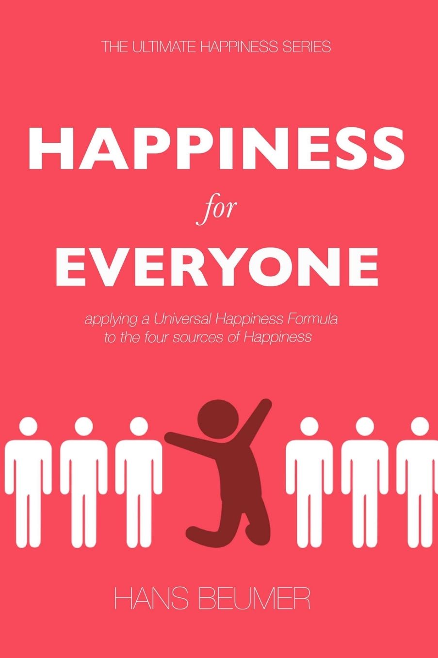 HAPPINESS for EVERYONE: applying a Universal Happiness Formula to the four sources of Happiness
