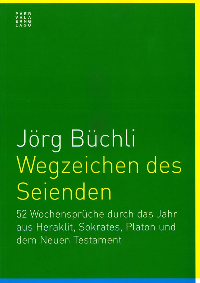 Wegzeichen des Seienden: 52 Wochenspruche durch das Jahr aus Heraklit, Sokrates, Platon und dem Neuen Testament