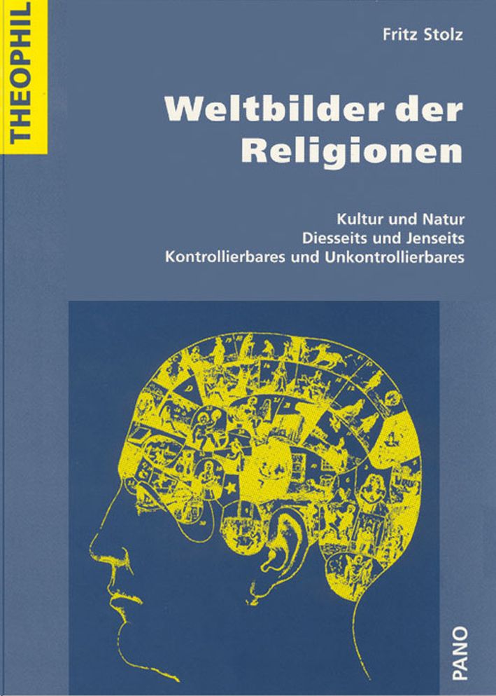 Weltbilder der Religionen: Kultur und Natur, Diesseits und Jenseits, Kontrollierbares und Unkontrollierbares