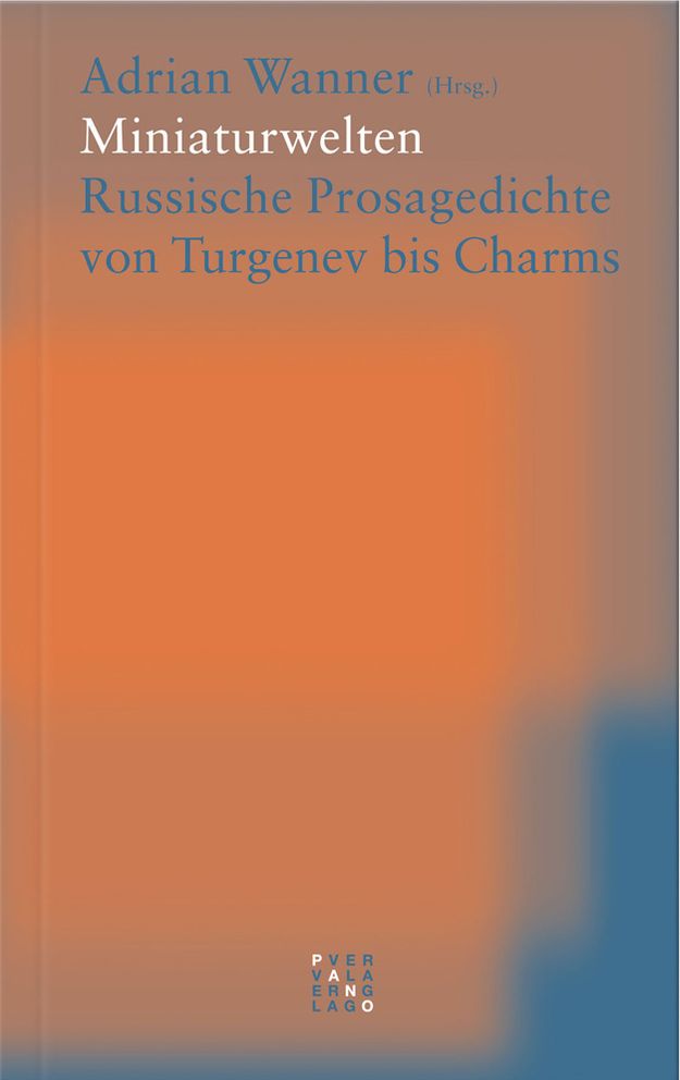 Miniaturwelten: Russische Prosagedichte von Turgenev bis Charms