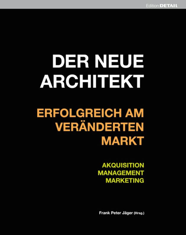 Der neue Architekt - Erfolgreich am veranderten Markt: Akquisition, Management, Marketing