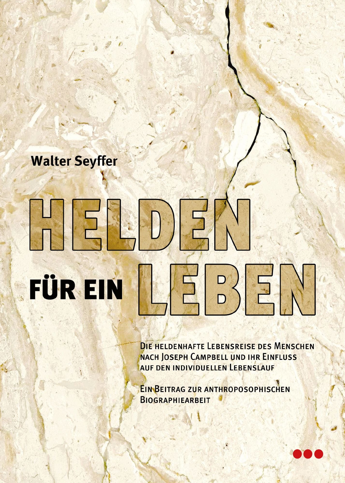 Helden für ein Leben: Die heldenhafte Lebensreise des Menschen nach Joseph Campbell und ihr Einfluss auf den individuellen Lebenslauf. Ein Beitrag zur anthroposophischen Biographiearbeit.