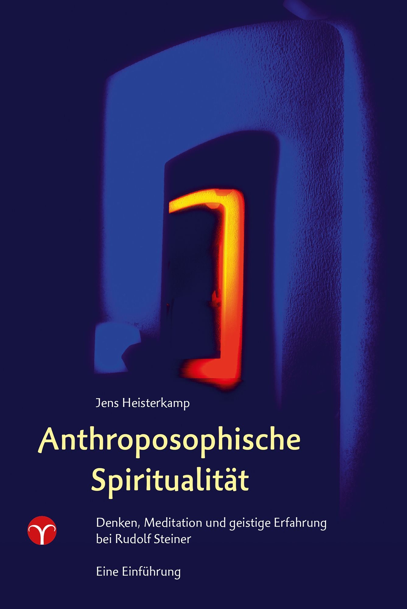 Anthroposophische Spiritualität: Denken, Meditation und geistige Erfahrung bei Rudolf Steiner. Eine Einführung.