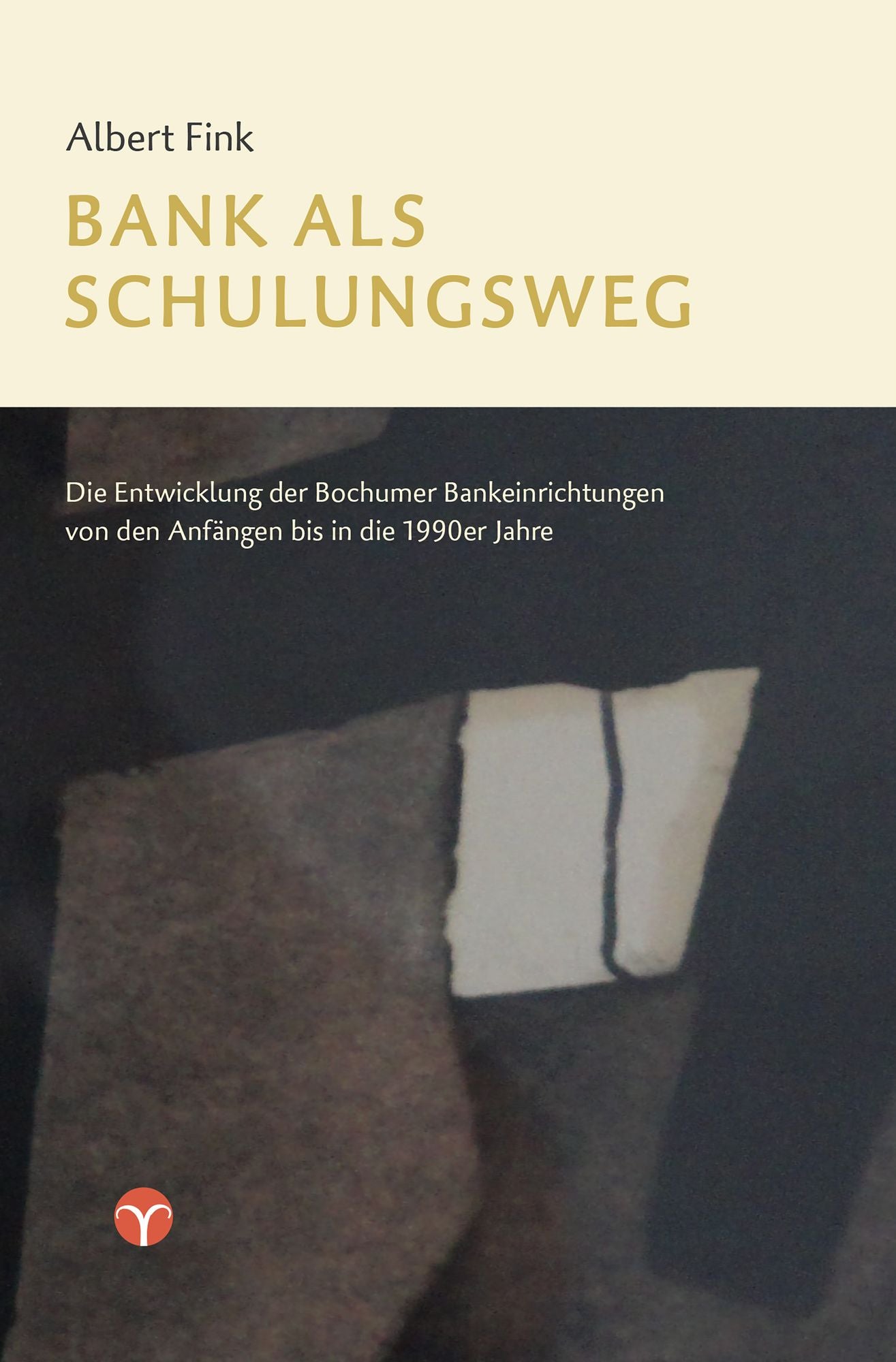 Bank als Schulungsweg: Die Entwicklung der Bochumer Bankeinrichtungen von den Anfängen bis in die 1990er Jahre