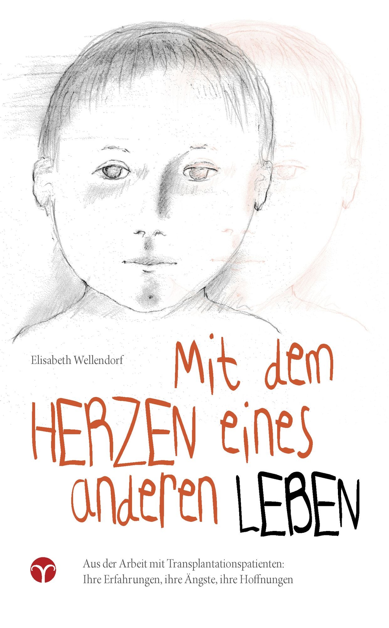 Mit dem Herzen eines anderen leben: Aus der Arbeit mit Transplantationspatienten: Ihre Erfahrungen, ihre Ängste, ihre Hoffnungen.