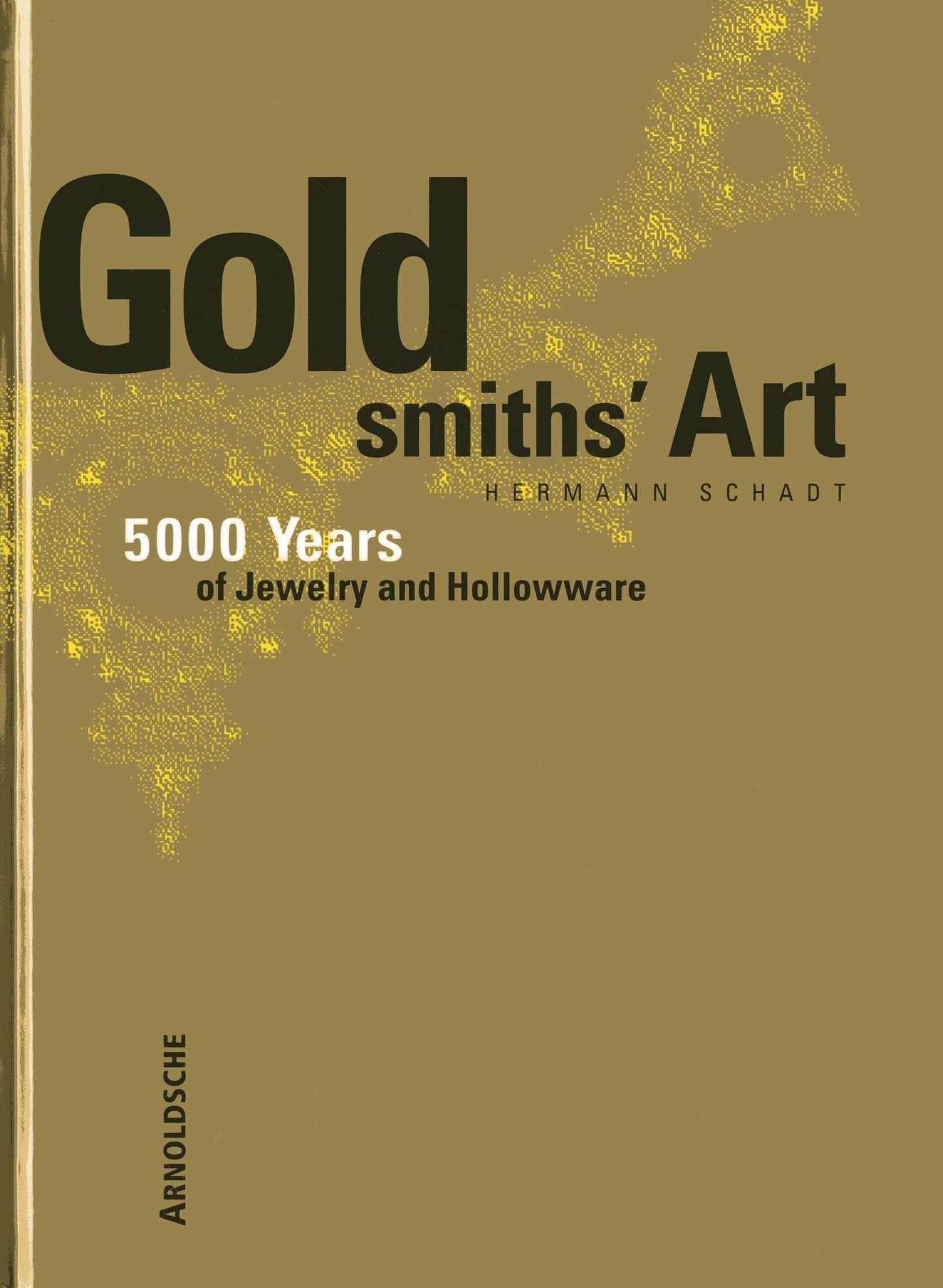 The Goldsmith's Art: From Antiquity to the Present 5,000 Years of Jewelry and Hollowware