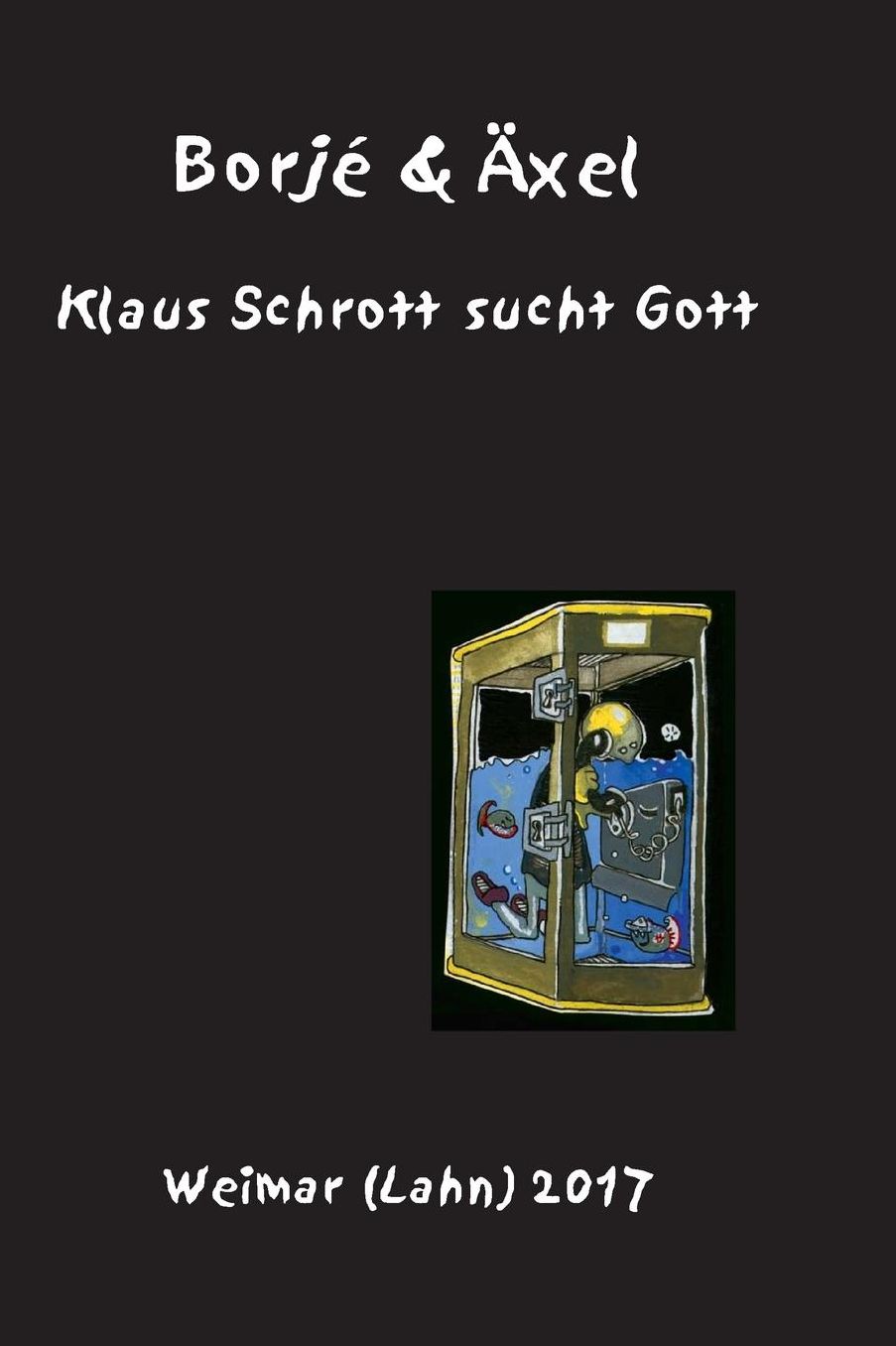 Klaus Schrott sucht Gott: Ein Poem in Versen