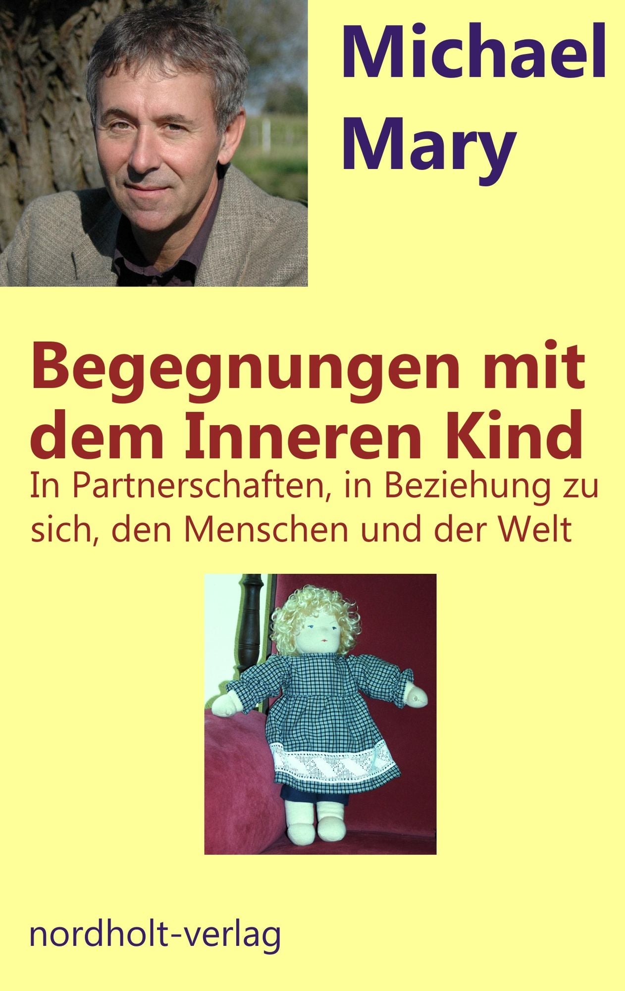 Begegnungen mit dem Inneren Kind: In Partnerschaften, in Beziehung zu sich selbst, den Menschen und der Welt