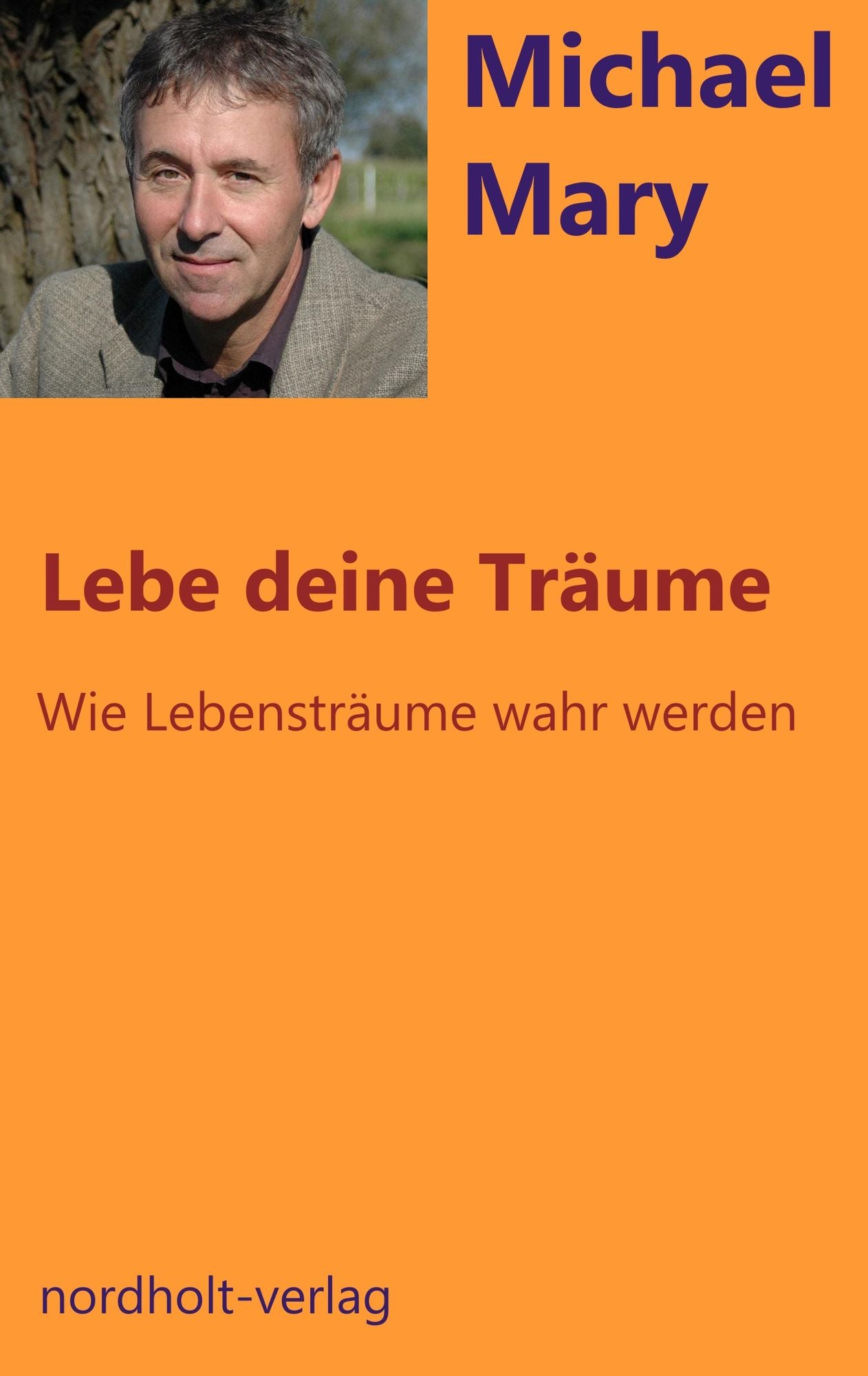 Lebe deine Träume: Wie Lebensträume wahr werden