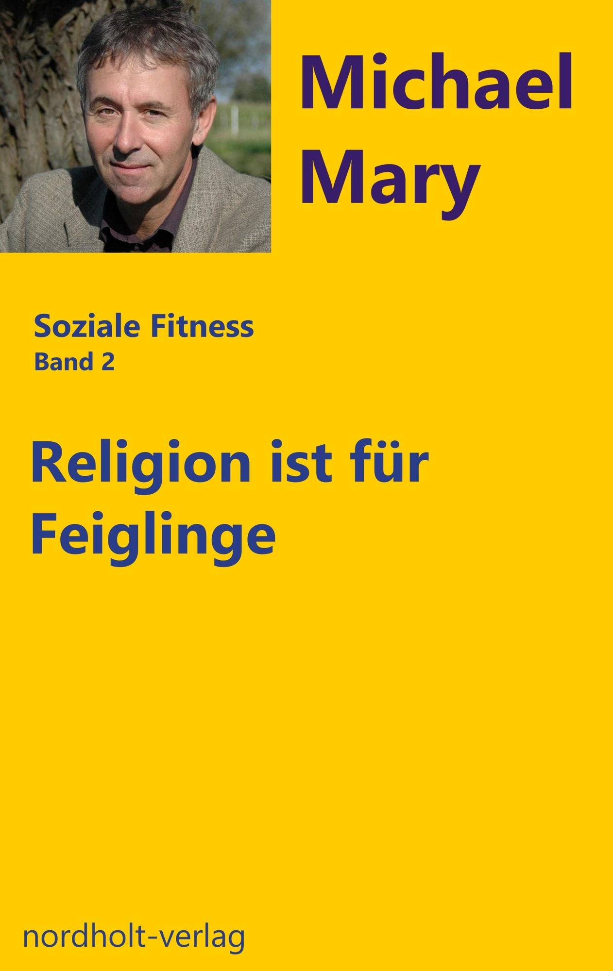 Religion ist für Feiglinge: Wozu Gott und wie?