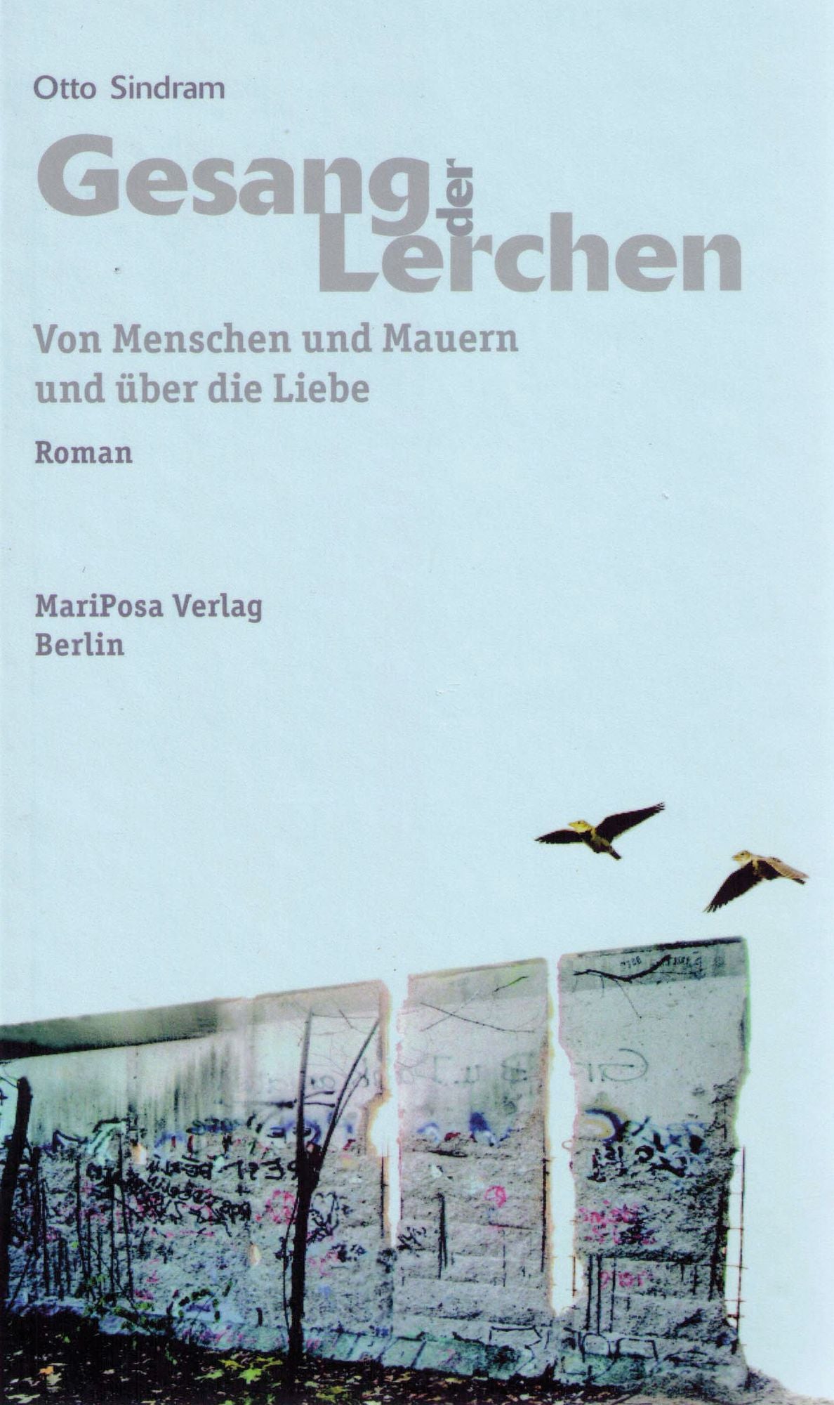 Gesang der Lerchen: Von Menschen und Mauern und über die Liebe