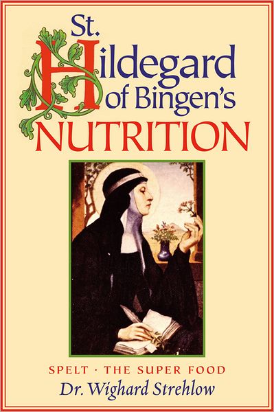 St. Hildegard of Bingen's Nutrition: Spelt - The Super Food