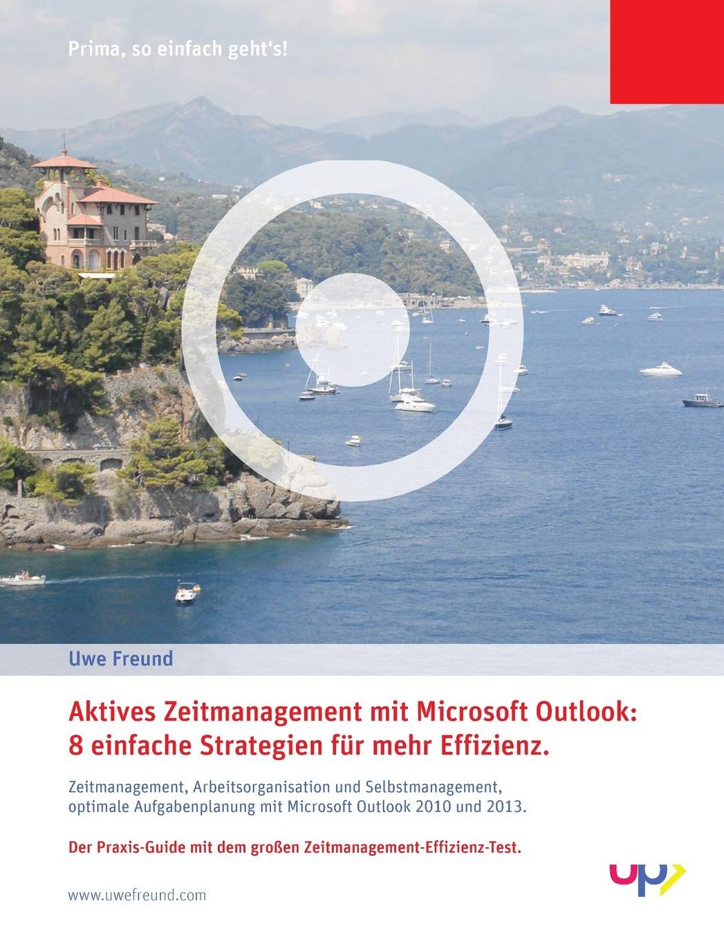 Aktives Zeitmanagement mit Outlook 2010/2013.: 8 einfache Strategien für mehr Effizienz. Zeitmanagement, Arbeitsorganisation und Selbstmanagement, optimale Aufgabenplanung mit Microsoft Outlook 2010 und 2013. Der Praxis-Guide mit dem großen Zeitmanagement